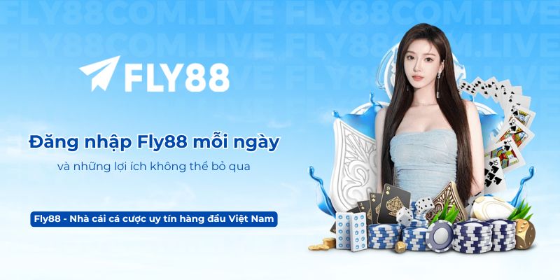 Đăng nhập Fly88 mỗi ngày và những lợi ích không thể bỏ qua