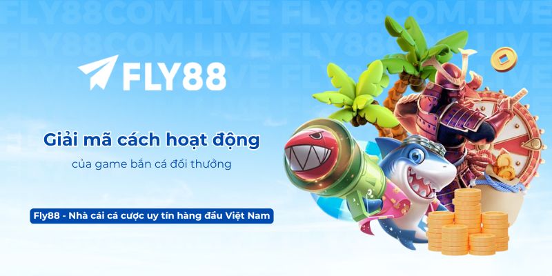 Giải mã cách hoạt động của game bắn cá đổi thưởng