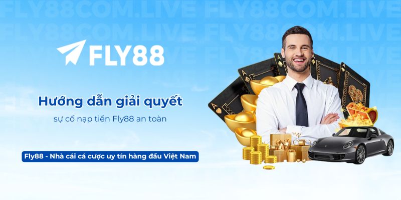 Hướng dẫn giải quyết sự cố nạp tiền Fly88 an toàn