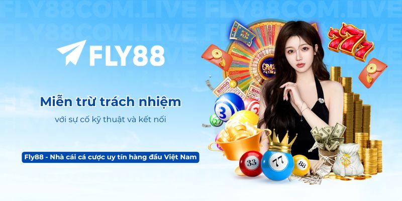 Miễn trừ trách nhiệm Fly88 với sự cố kỹ thuật và kết nối