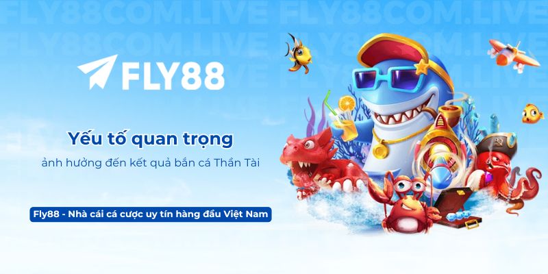 Yếu tố quan trọng ảnh hưởng đến kết quả bắn cá Thần Tài