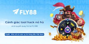 Cảnh giác tool hack nổ hũ và bí quyết quay hũ tại FLY88